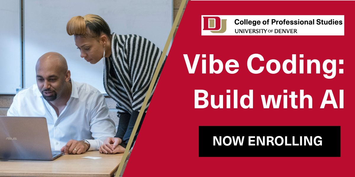Two professionals working together at a laptop. Text reads: Vibe Coding: Build with AI. Build your own AI tools in five weeks. No coding experience needed. Now enrolling. University of Denver College of Professional Studies.